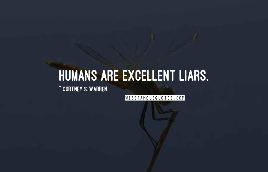 Cortney S. Warren Quotes: Humans are excellent liars.