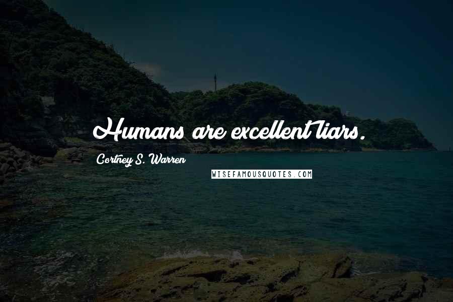 Cortney S. Warren Quotes: Humans are excellent liars.