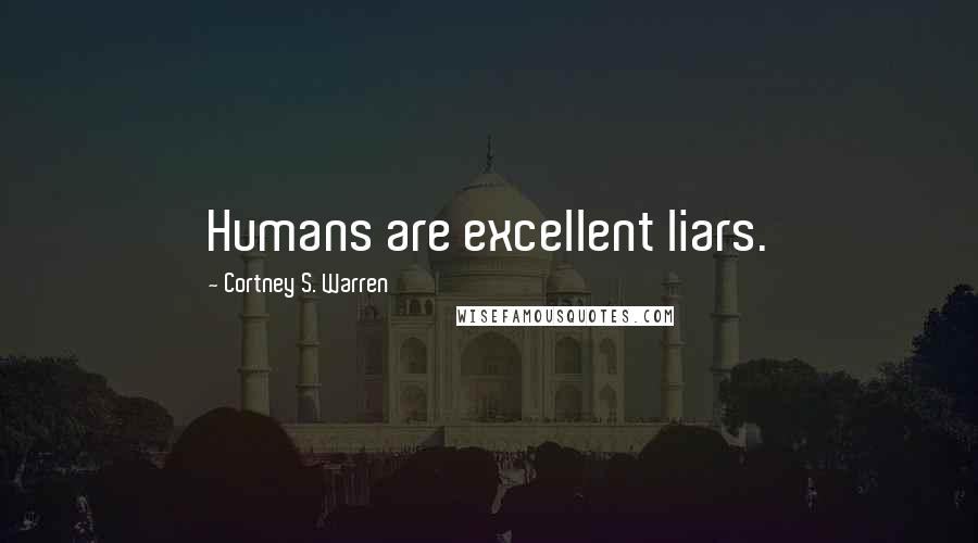 Cortney S. Warren Quotes: Humans are excellent liars.