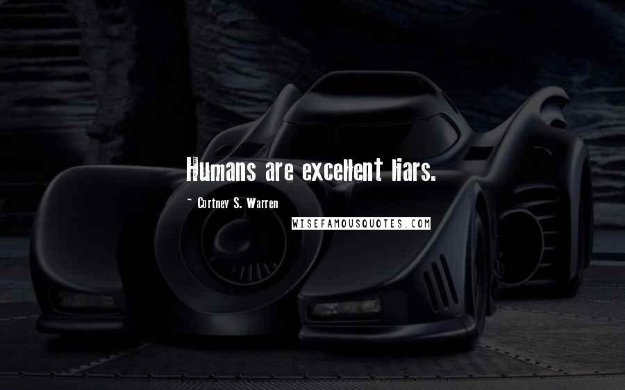 Cortney S. Warren Quotes: Humans are excellent liars.