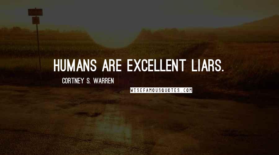 Cortney S. Warren Quotes: Humans are excellent liars.