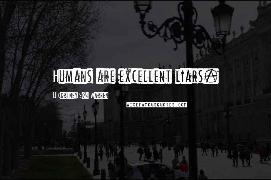 Cortney S. Warren Quotes: Humans are excellent liars.