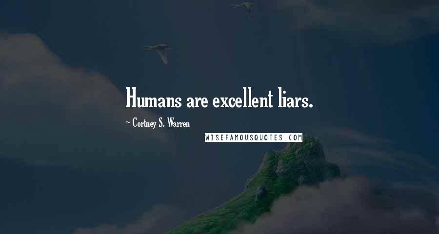 Cortney S. Warren Quotes: Humans are excellent liars.