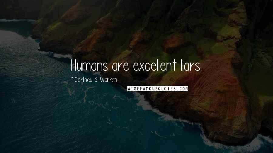 Cortney S. Warren Quotes: Humans are excellent liars.