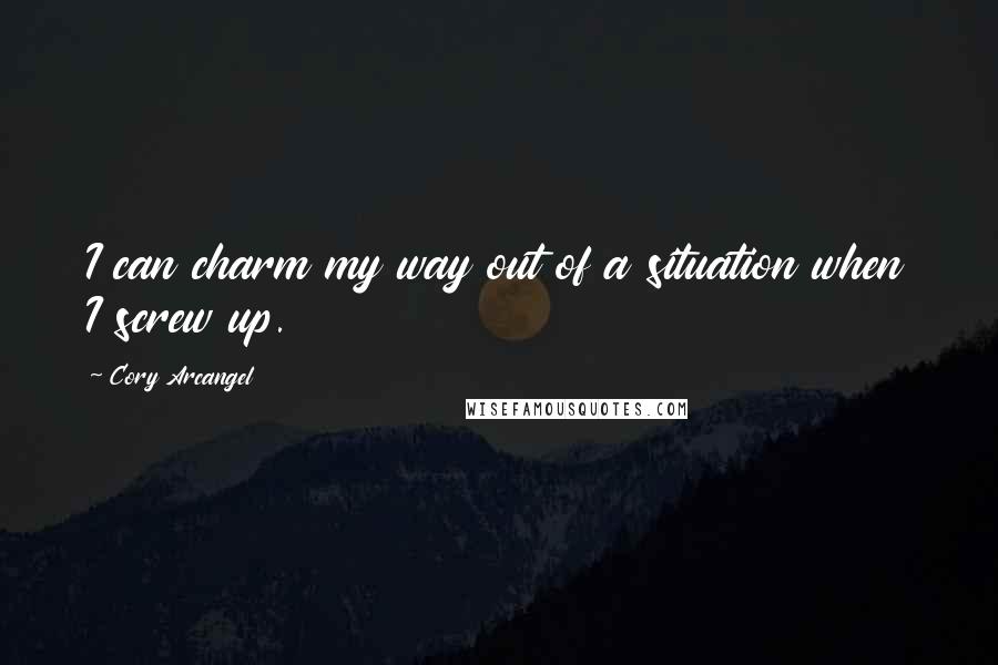 Cory Arcangel Quotes: I can charm my way out of a situation when I screw up.