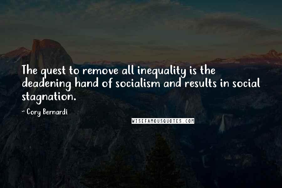 Cory Bernardi Quotes: The quest to remove all inequality is the deadening hand of socialism and results in social stagnation.