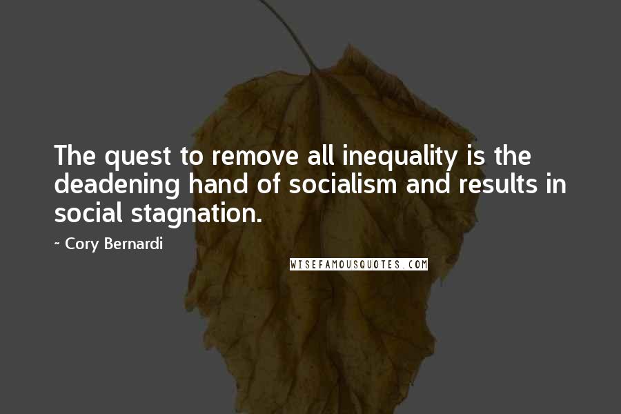 Cory Bernardi Quotes: The quest to remove all inequality is the deadening hand of socialism and results in social stagnation.