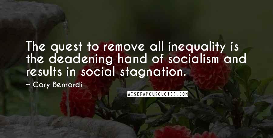 Cory Bernardi Quotes: The quest to remove all inequality is the deadening hand of socialism and results in social stagnation.
