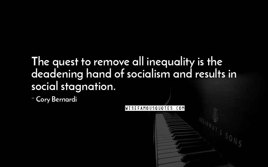 Cory Bernardi Quotes: The quest to remove all inequality is the deadening hand of socialism and results in social stagnation.