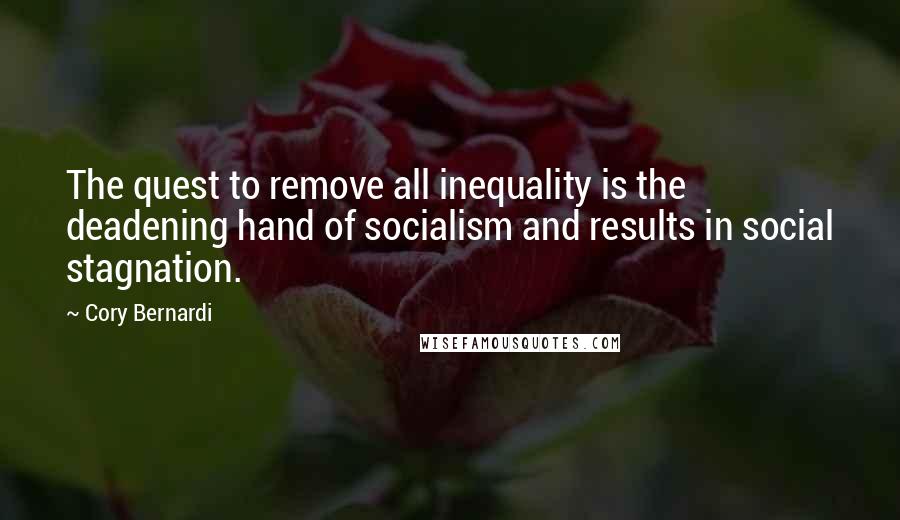 Cory Bernardi Quotes: The quest to remove all inequality is the deadening hand of socialism and results in social stagnation.