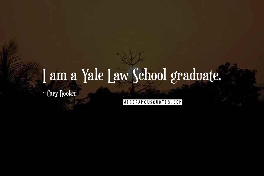 Cory Booker Quotes: I am a Yale Law School graduate.