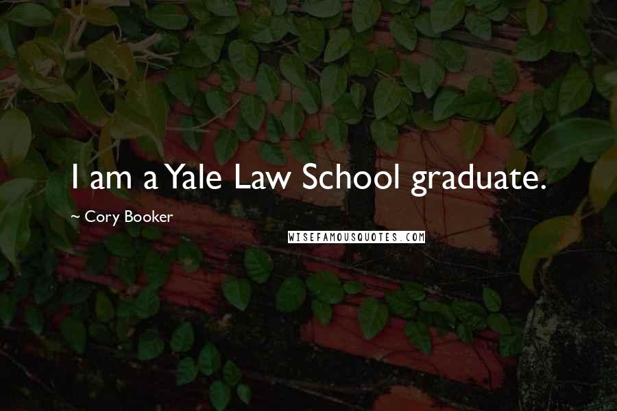 Cory Booker Quotes: I am a Yale Law School graduate.