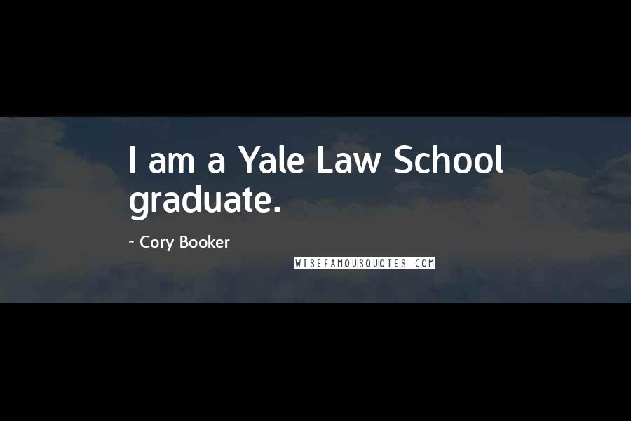 Cory Booker Quotes: I am a Yale Law School graduate.