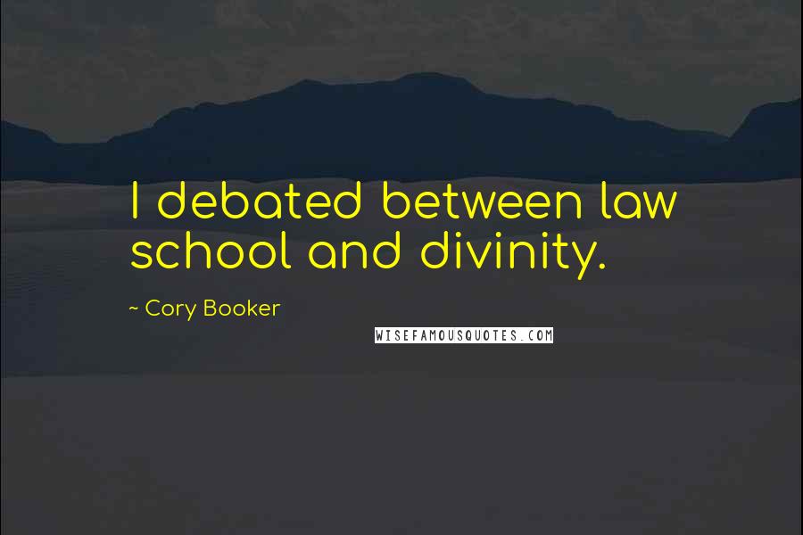 Cory Booker Quotes: I debated between law school and divinity.