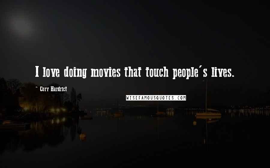Cory Hardrict Quotes: I love doing movies that touch people's lives.