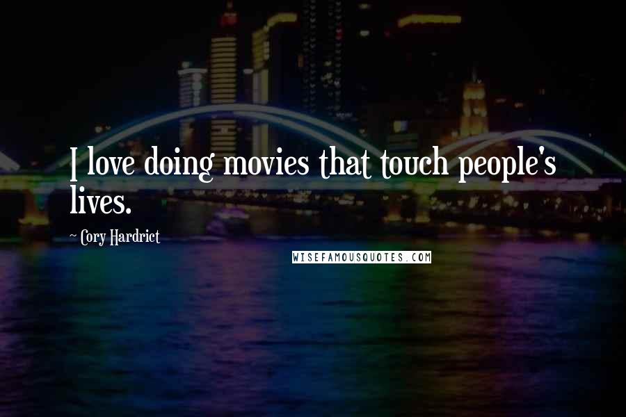 Cory Hardrict Quotes: I love doing movies that touch people's lives.