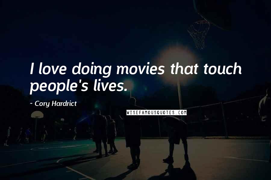 Cory Hardrict Quotes: I love doing movies that touch people's lives.