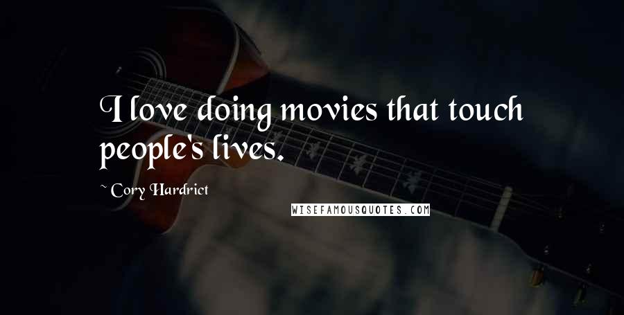 Cory Hardrict Quotes: I love doing movies that touch people's lives.