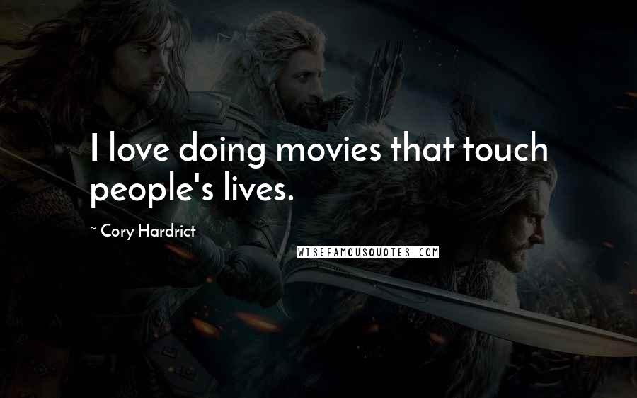 Cory Hardrict Quotes: I love doing movies that touch people's lives.