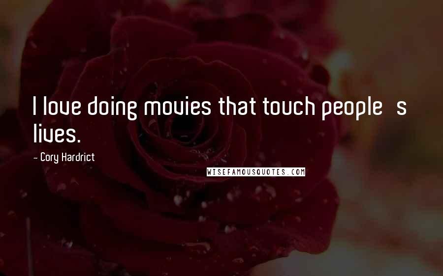 Cory Hardrict Quotes: I love doing movies that touch people's lives.