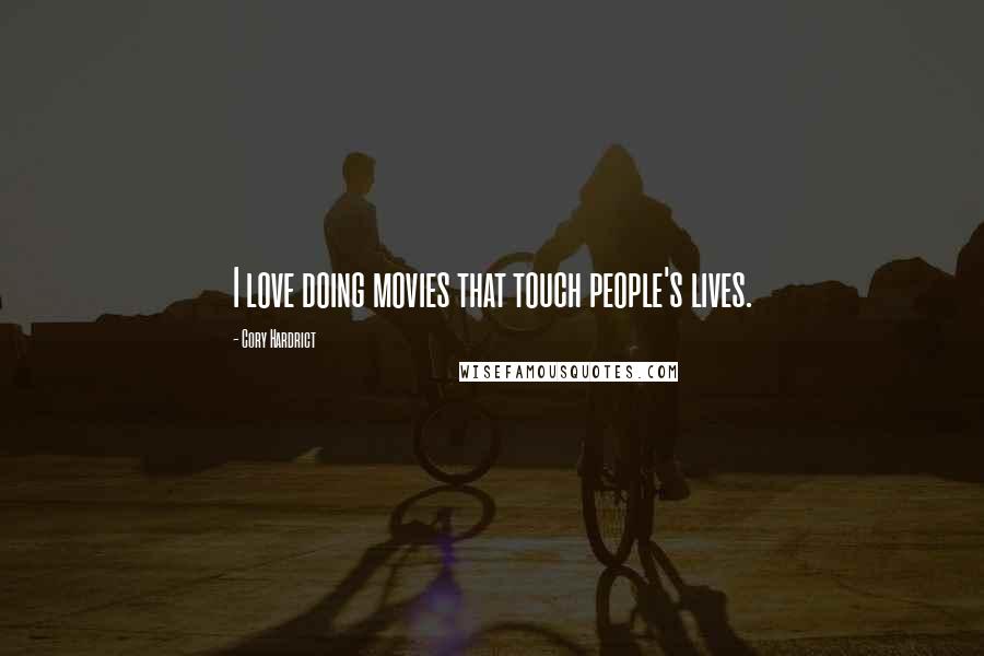 Cory Hardrict Quotes: I love doing movies that touch people's lives.