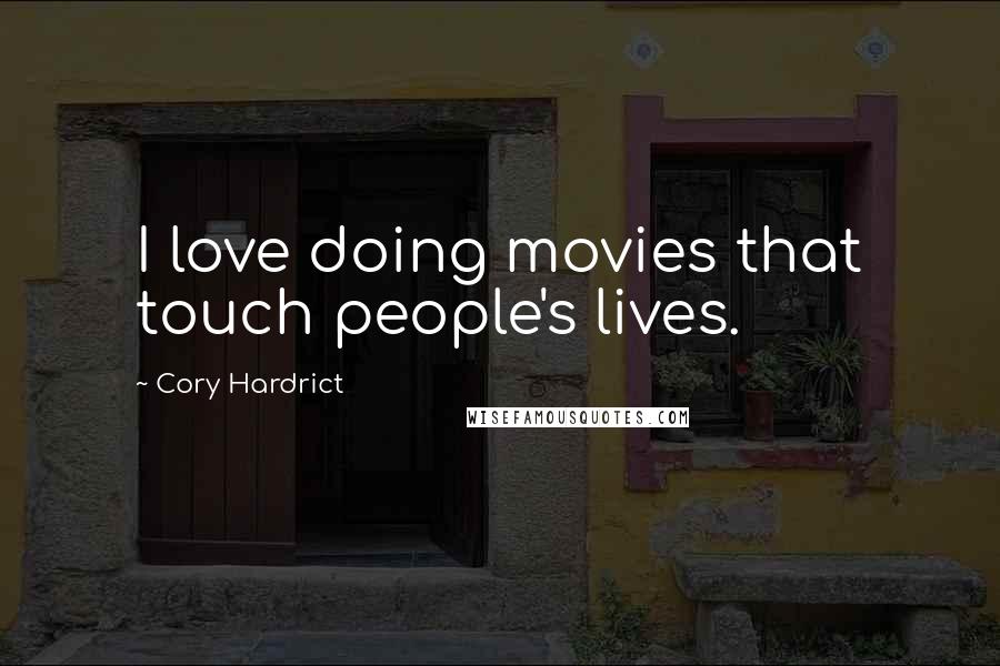 Cory Hardrict Quotes: I love doing movies that touch people's lives.