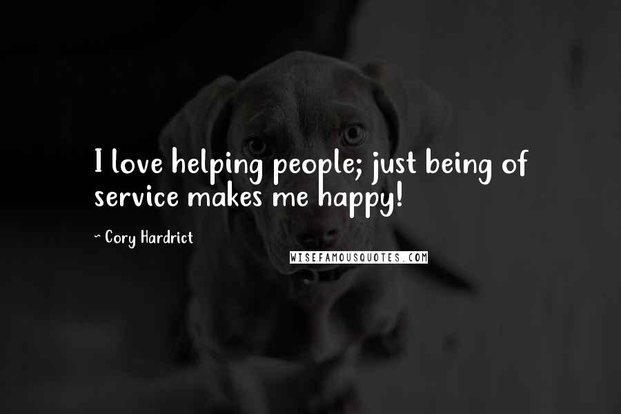 Cory Hardrict Quotes: I love helping people; just being of service makes me happy!