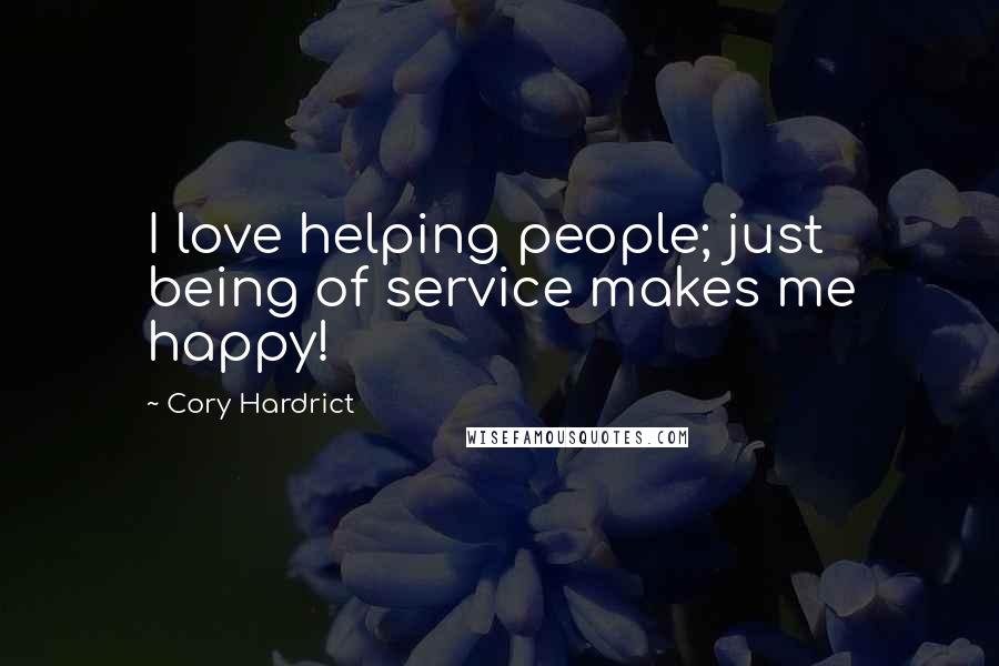 Cory Hardrict Quotes: I love helping people; just being of service makes me happy!