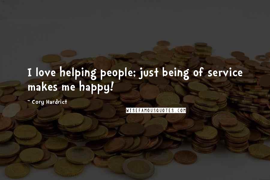 Cory Hardrict Quotes: I love helping people; just being of service makes me happy!