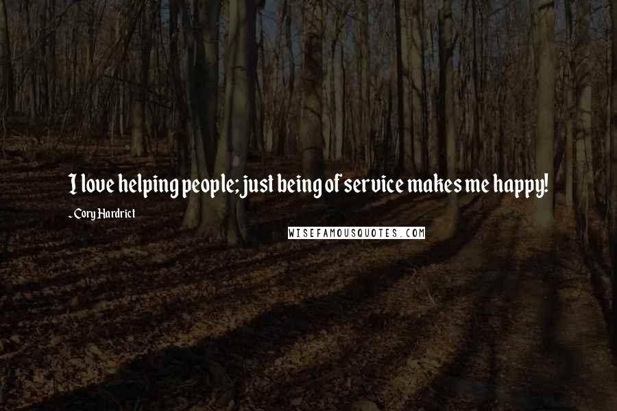Cory Hardrict Quotes: I love helping people; just being of service makes me happy!