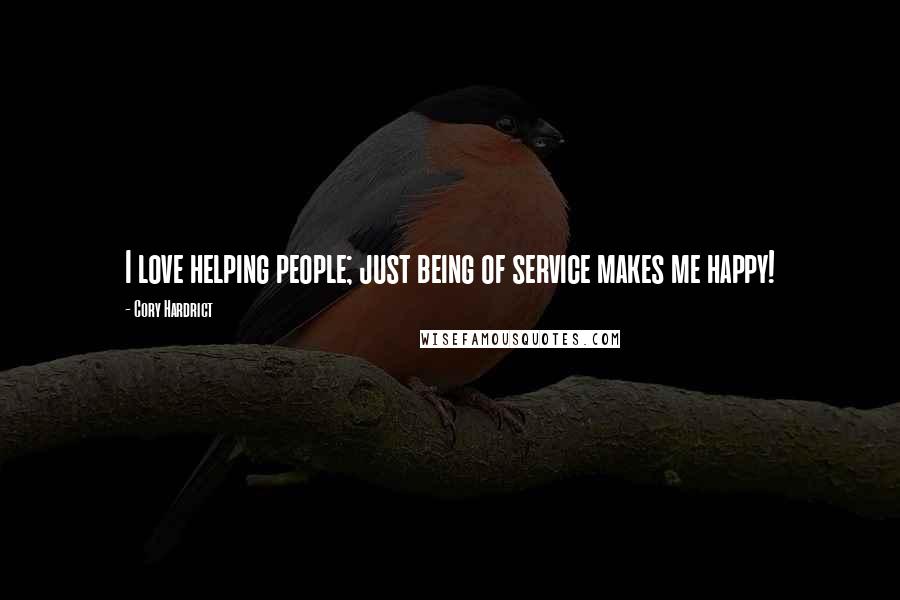 Cory Hardrict Quotes: I love helping people; just being of service makes me happy!