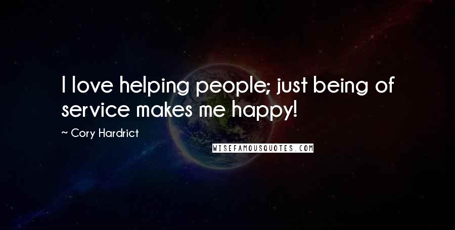 Cory Hardrict Quotes: I love helping people; just being of service makes me happy!