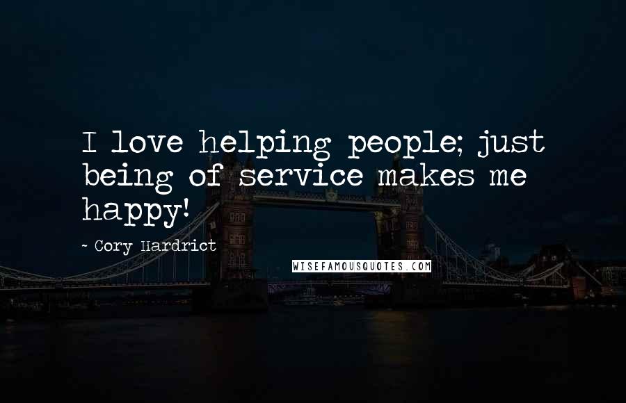 Cory Hardrict Quotes: I love helping people; just being of service makes me happy!