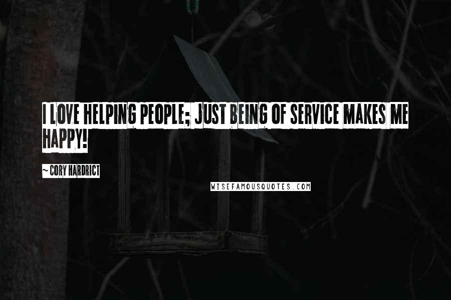 Cory Hardrict Quotes: I love helping people; just being of service makes me happy!