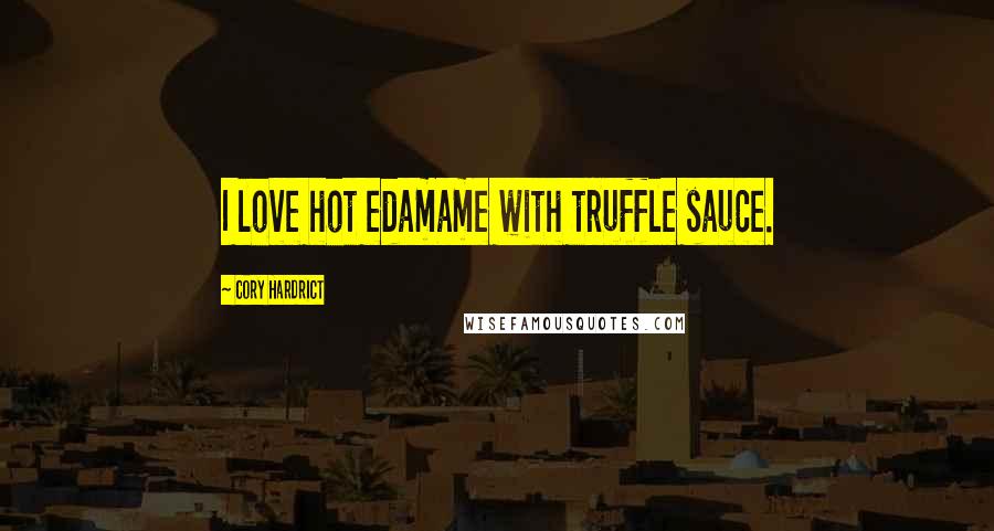 Cory Hardrict Quotes: I love hot edamame with truffle sauce.