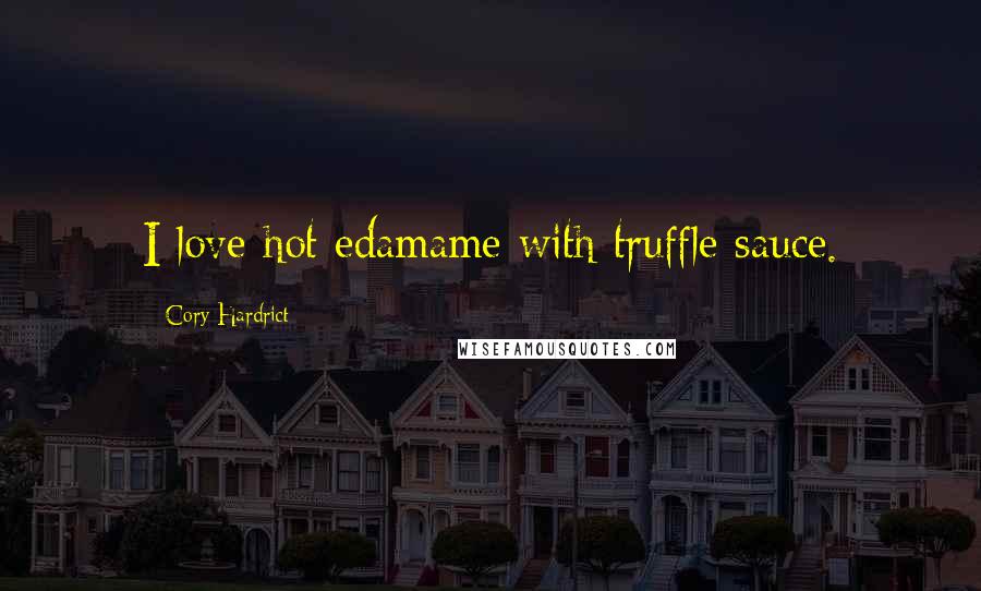 Cory Hardrict Quotes: I love hot edamame with truffle sauce.