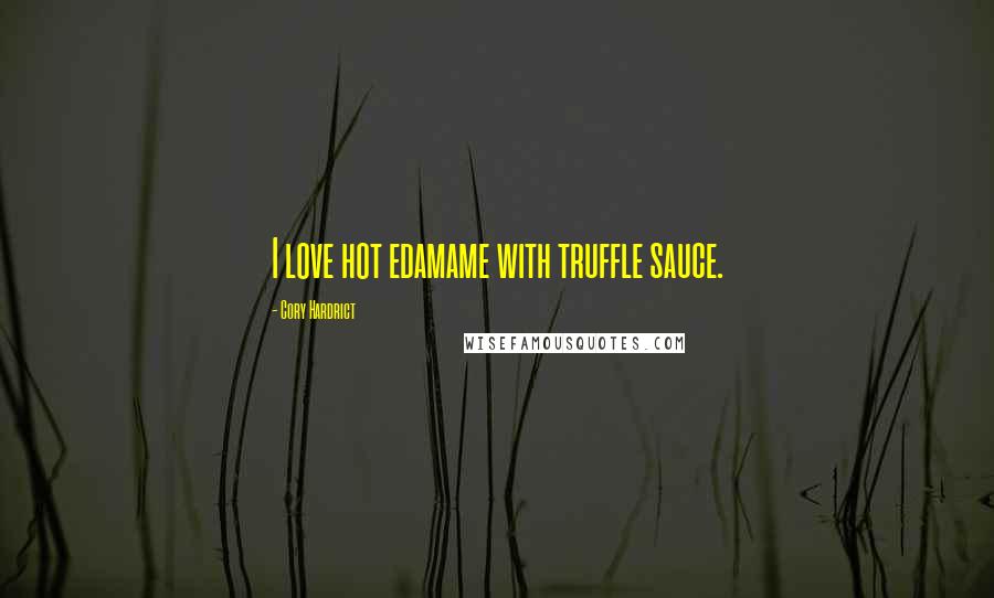 Cory Hardrict Quotes: I love hot edamame with truffle sauce.