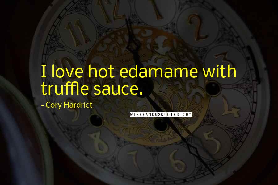 Cory Hardrict Quotes: I love hot edamame with truffle sauce.