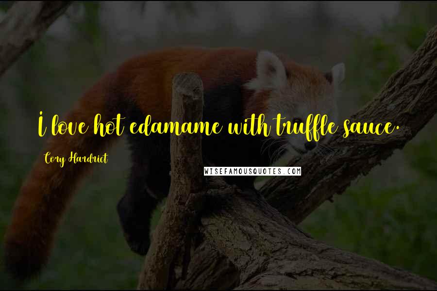 Cory Hardrict Quotes: I love hot edamame with truffle sauce.