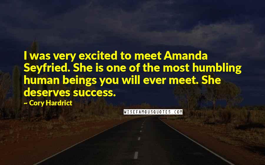 Cory Hardrict Quotes: I was very excited to meet Amanda Seyfried. She is one of the most humbling human beings you will ever meet. She deserves success.