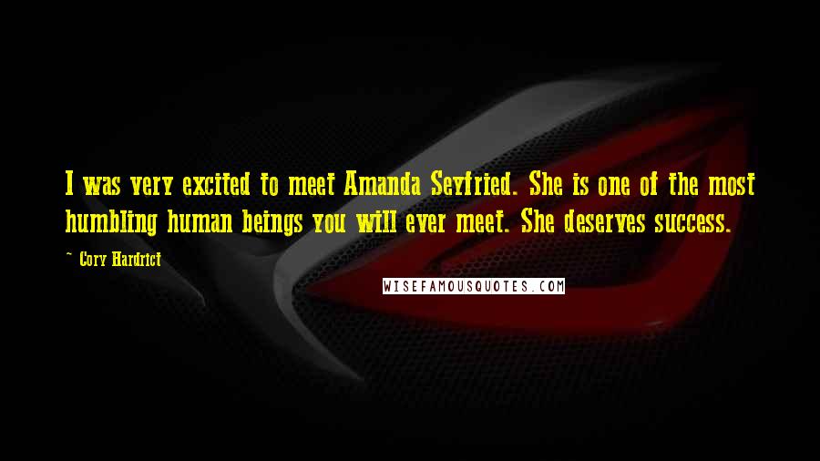 Cory Hardrict Quotes: I was very excited to meet Amanda Seyfried. She is one of the most humbling human beings you will ever meet. She deserves success.