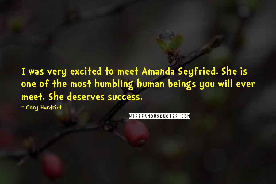 Cory Hardrict Quotes: I was very excited to meet Amanda Seyfried. She is one of the most humbling human beings you will ever meet. She deserves success.