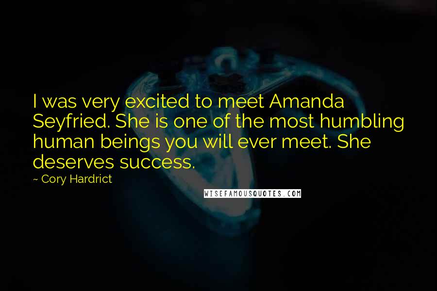 Cory Hardrict Quotes: I was very excited to meet Amanda Seyfried. She is one of the most humbling human beings you will ever meet. She deserves success.