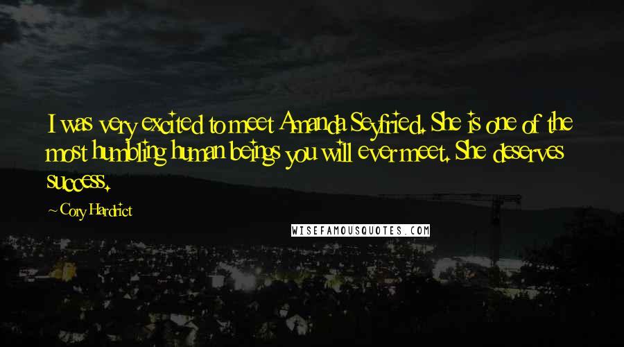 Cory Hardrict Quotes: I was very excited to meet Amanda Seyfried. She is one of the most humbling human beings you will ever meet. She deserves success.