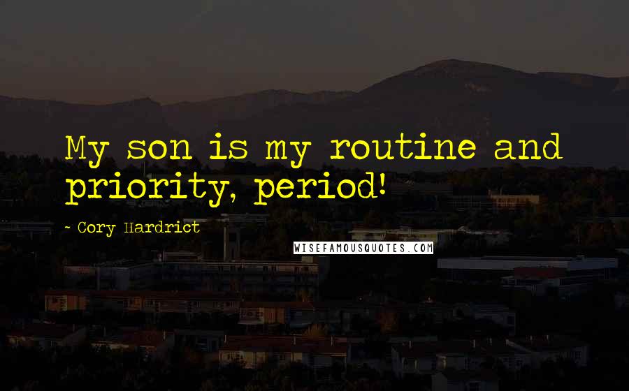 Cory Hardrict Quotes: My son is my routine and priority, period!