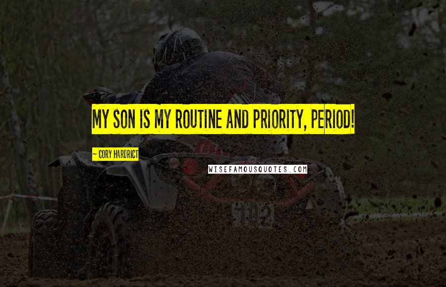 Cory Hardrict Quotes: My son is my routine and priority, period!