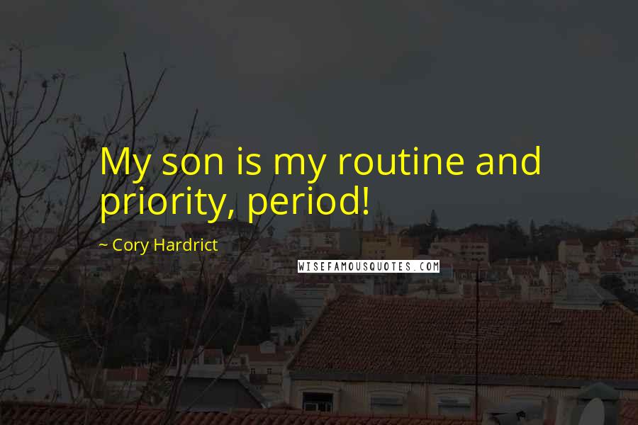 Cory Hardrict Quotes: My son is my routine and priority, period!