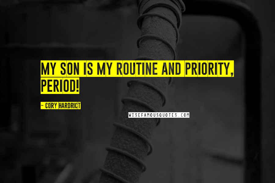 Cory Hardrict Quotes: My son is my routine and priority, period!