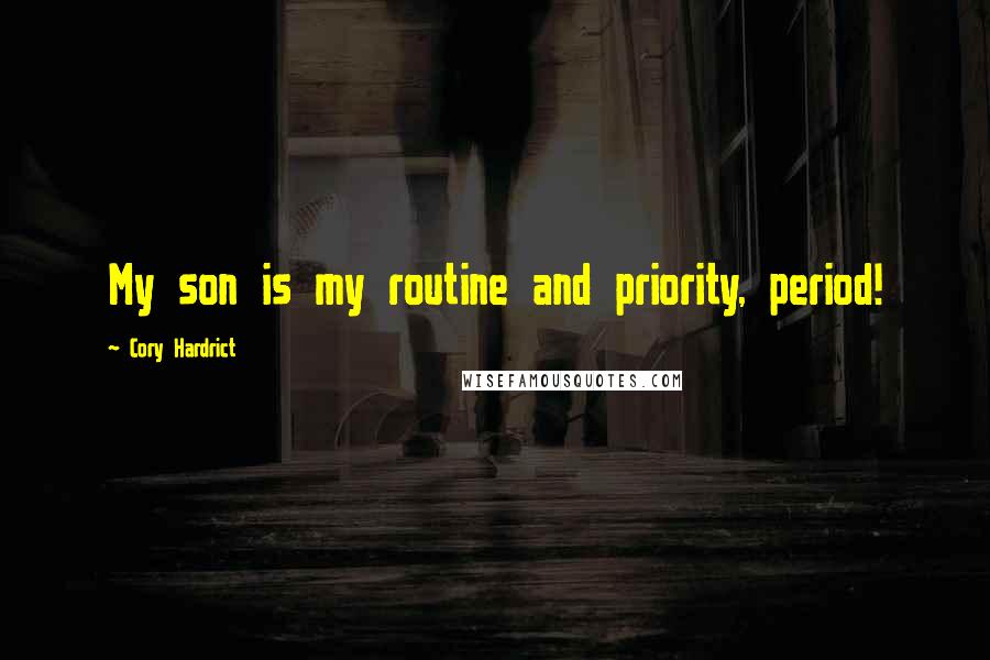 Cory Hardrict Quotes: My son is my routine and priority, period!