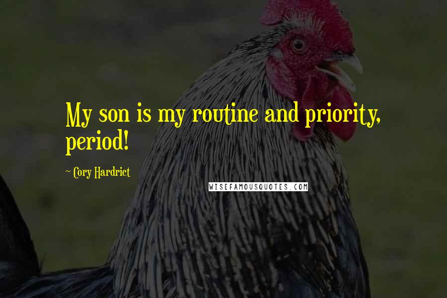 Cory Hardrict Quotes: My son is my routine and priority, period!